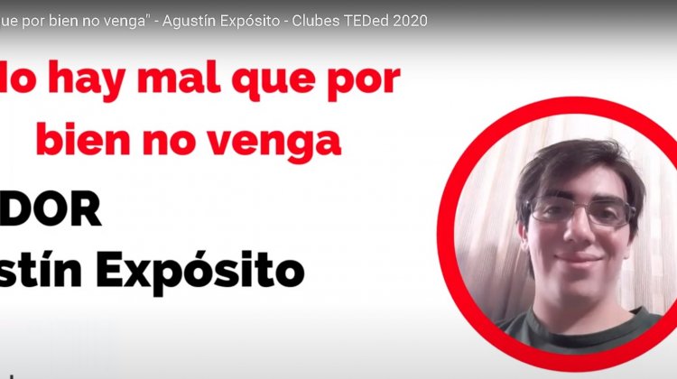 “No hay mal que por bien no venga” – Agustín Expósito – Clubes TEDed 2020 TAE