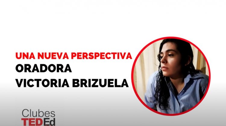 “Una nueva perspectiva” – Victoria Brizuela – Clubes TEDed 2020